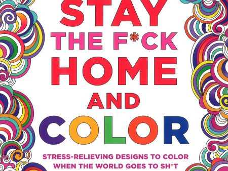 Stay the F*ck Home and Color: Soothing Designs to Color When the World Goes to Sh*t Online Hot Sale