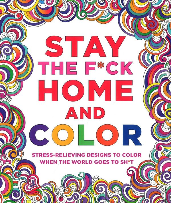 Stay the F*ck Home and Color: Soothing Designs to Color When the World Goes to Sh*t Online Hot Sale