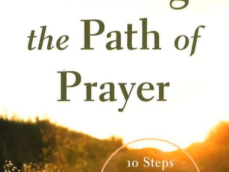 Walking the Path of Prayer: 10 Steps to Reaching the Heart of God Online