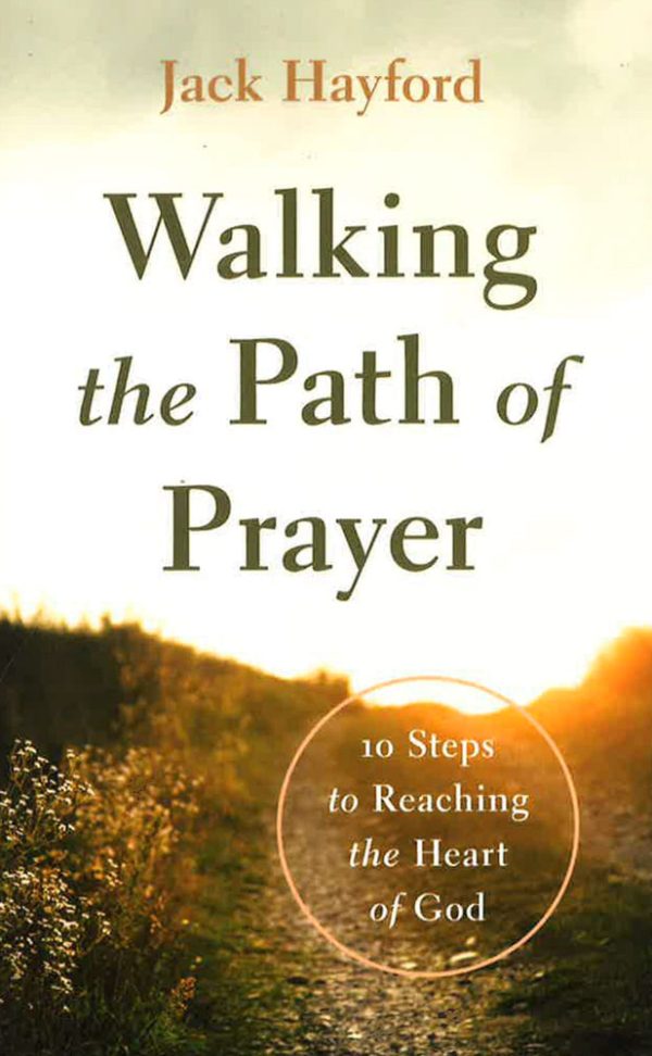 Walking the Path of Prayer: 10 Steps to Reaching the Heart of God Online