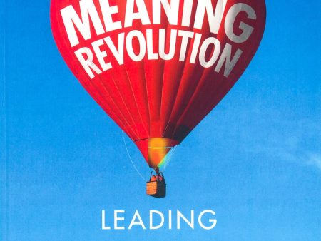 The Meaning Revolution: Leading with the Power of Purpose For Cheap