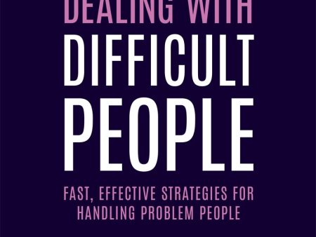 Dealing with Difficult People: Fast, Effective Strategies for Handling Problem People Online Sale