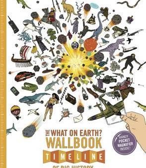 The What on Earth? Wallbook Timeline of Big History: The Incredible Story of Planet Earth from the Big Bang to the Present Day on Sale