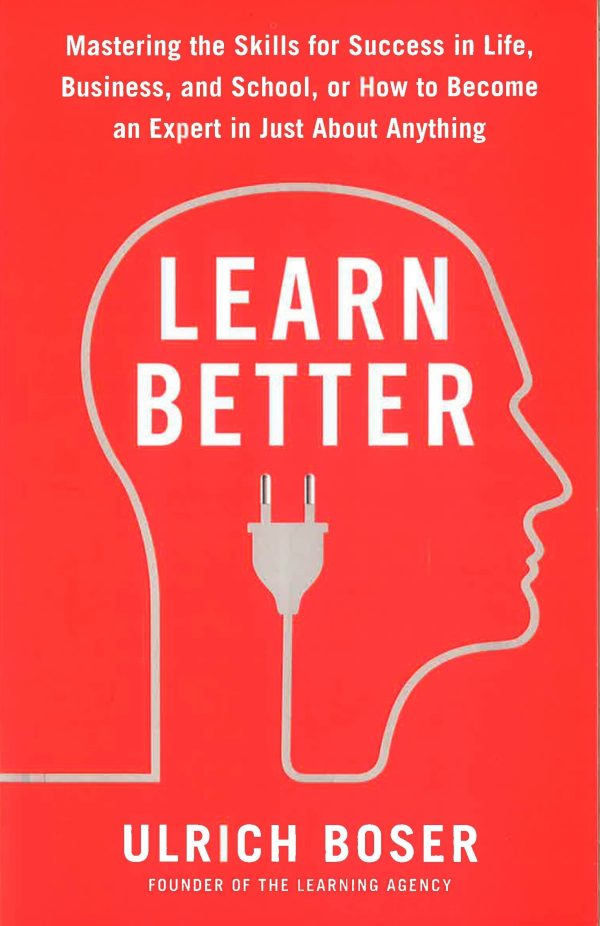 Learn Better: Mastering the Skills for Success in Life, Business, and School, or How to Become an Expert in Just About Anything For Discount