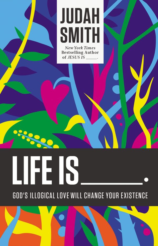 Life Is _____.: God s Illogical Love Will Change Your Existence on Sale